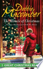 The miracle of christmas: The Perfect Christmas & Call Me Mrs. Miracle. Debbie Macomber.