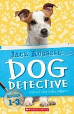 Jack Russell : 1-3 / dog detective books. written by Darrel and Sally Odgers ; illustrated by Janine Dawson.