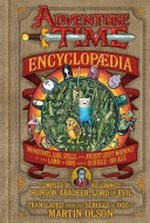 Adventure Time encyclopedia: including its inhabitants, lore, spells, and ancient crypt warnings of the Land of Ooo circa 19.56 B.G.E ~ 501 A.G.E. / by Hunson Abadeer