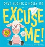 Excuse me! / Dave Hughes & Holly Ife ; illustrated by Philip Bunting.