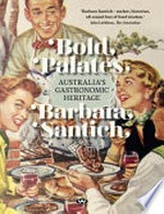 Bold palates : Australia's gastronomic heritage / by Barbara Santich.