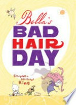 Bella's bad hair day / by Stephen Michael King.