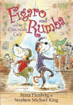 Figaro and Rumba and the crocodile cafe / by Anna Fienberg & Stephen Michael King.