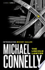 The lincoln lawyer: Mickey Haller Series, Book 1. Michael Connelly.
