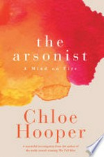 The arsonist: A mind on fire. Chloe Hooper.