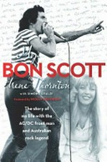 My Bon Scott : the story of my life with the AC/DC frontman and Australian rock legend / by Irene Thornton.