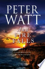 And fire falls: The Frontier Series, Book 8. Peter Watt.