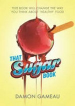 That sugar book / by Damon Gameau.
