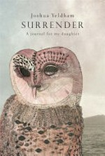 Surrender : a journal for my daughter / Joshua Yeldham.