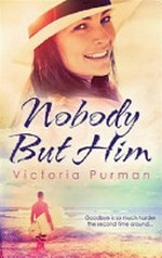 Nobody but him / by Victoria Purman.