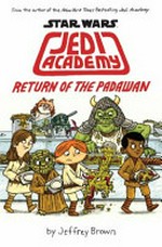 Star Wars : Jedi Academy, Return of the Padawan / [Graphic novel] by Jeffrey Brown.