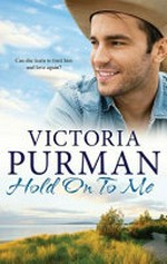 Hold on to me / by Victoria Purman.