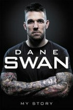 Dane Swan : my story / by Dane Swan.