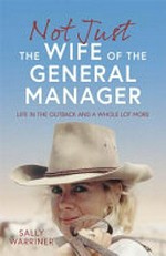 Not just the wife of the general manager / by Sally Warriner.