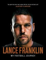 Lance Franklin : my football journey. by Lance Franklin