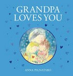 Grandpa loves you / by Anna Pignataro.