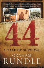 44 : a tale of survival / by Graham Rundle.