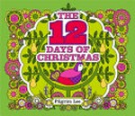 The 12 days of christmas / by Pilgrim Lee.