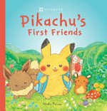 Pikachu's first friends / by Rikako Matsuo.