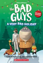 The Bad Guys : A very bad holiday / by Kate Howard