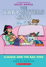 The baby-sitters club : Vol. 15, Claudia and the Bad Joke / [Junior graphic novel] a graphic novel / by Arley Nopra.