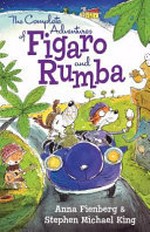 The complete adventures of Figaro and Rumba / by Anna Fienberg, Stephen Michael King.