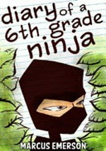 Diary of a 6th grade ninja / by Marcus Emerson
