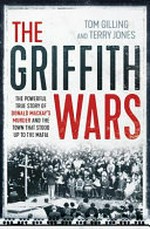 The Griffith wars : the powerful true story of Donald Mackay's murder and the town that stood up to the Mafia / by Tom Gilling and Terry Jones.