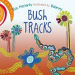 Bush tracks / by Ros Moriarty ; illustrated by Balarinji.