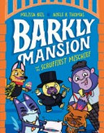 Barkly Mansion : Vol. 3, Barkly Mansion and the scruffiest mischief / [Graphic novel] by Melissa Keil