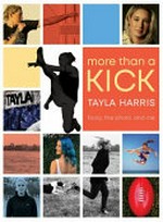 More than a kick : footy, the photo and me / by Tayla Harris and Jennifer Castles.