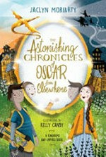 The astonishing chronicles of Oscar from Elsewhere / by Jaclyn Moriarty