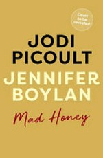 Mad honey / by Jodi Picoult and Jennifer Finney Boylan