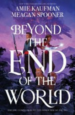 Beyond the end of the world / by Amie Kaufman & Meagan Spooner.