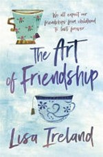 The art of friendship / by Lisa Ireland.