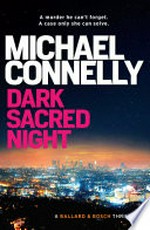 Dark sacred night: Harry Bosch Series, Book 21. Michael Connelly.