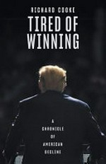 Tired of winning : a chronicle of American decline / by Richard Cooke.