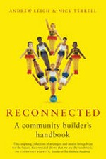 Reconnected : a community builder's handbook / by Andrew Leigh & Nick Terrell.