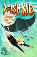 Fish Kid and the mega manta ray / by Kylie Howarth