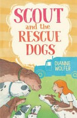 Scout and the rescue dogs / by Dianne Wolfer.