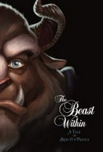 The beast within : a tale of Beauty's Prince / by Serena Valentino.