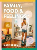 Family, food and feelings / by Kate Berry.