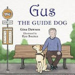 Gus the guide dog / by Gina Dawson.