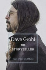 The Storyteller : Tales of Life and Music / by Dave Grohl