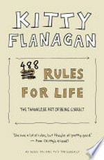 Kitty flanagan's 488 rules for life: The thankless art of being correct. Kitty Flanagan.