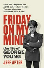 Friday on my mind : the life of George Young / by Jeff Apter.