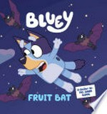 Bluey : Fruit bat /