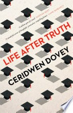Life after truth / by Ceridwen Dovey.