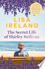 The secret life of Shirley Sullivan / by Lisa Ireland.