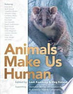 Animals make us human / edited by Leah Kaminsky and Meg Keneally.